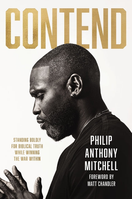 Contend: Standing Boldly for Biblical Truth While Winning the War Within
