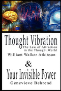 Thought Vibration or the Law of Attraction in the Thought World & Your Invisible Power By William Walker Atkinson and Genevieve Behrend - 2 Bestseller