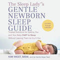 The Sleep Lady(r)'s Gentle Newborn Sleep Guide: Trusted Solutions for Getting You and Your Baby Fast to Sleep Without Leaving Them to Cry It Out