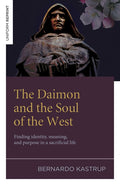 The Daimon and the Soul of the West: Finding Identity, Meaning, and Purpose in a Sacrificial Life
