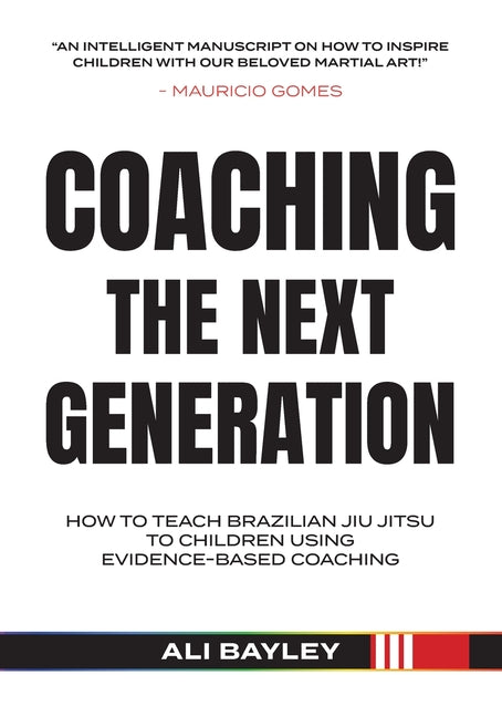 Coaching the Next Generation: How To Teach Brazilian Jiu JItsu Using Evidence Based Coaching