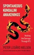Spontaneous Kundalini Awakenings: Healing the Damage Through IFS