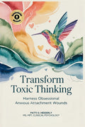 Transform Toxic Thinking: Harness Obsessional Anxious Attachment Wounds, Gain Mastery Over the Dragons of Overthinking, Worry, Negativity, and ... Pea