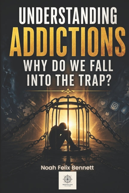 Understanding Addictions: Why Do We Fall into the Trap?