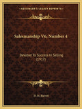 Salesmanship V6, Number 4: Devoted To Success In Selling (1917)