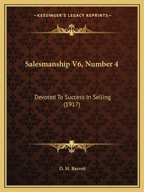 Salesmanship V6, Number 4: Devoted To Success In Selling (1917)