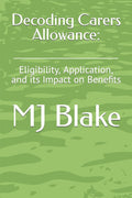 Decoding Carers Allowance: : Eligibility, Application, and its Impact on Benefits