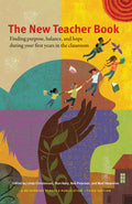 The New Teacher Book: Finding Purpose, Balance, and Hope During Your First Years in the Classroom (Third Edition, Revised)