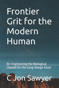 Frontier Grit for the Modern Human: Re-Engineering the Biological Chassis for the Long-Range Asset