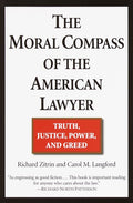 The Moral Compass of the American Lawyer: Truth, Justice, Power, and Greed