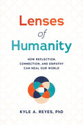 Lenses of Humanity: How Reflection, Connection, and Empathy Can Heal Our World