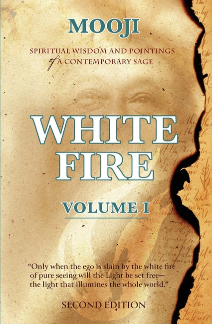 White Fire: Spiritual Wisdom and Pointings of a Contemporary Sage (Second Edition, VOLUME I) (Second Edition, Volume I)