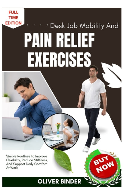 Desk Job Mobility And Pain Relief Exercises: Simple Routines To Improve Flexibility, Reduce Stiffness, And Support Daily Comfort At Work