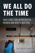 We All Do the Time: Who Cares for Incarcerated Women and Why It Matters
