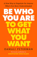 Be Who You Are to Get What You Want: A New Way to Negotiate for Anyone Who's Ever Been Underestimated