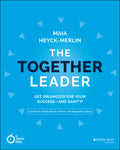 The Together Leader: Get Organized for Your Success - And Sanity!
