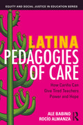 Latina Pedagogies of Care: How Cariño Can Give Tired Teachers Power and Hope