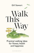 Walk This Way: Practical Walking Ideas for Fitness, Health and Happiness