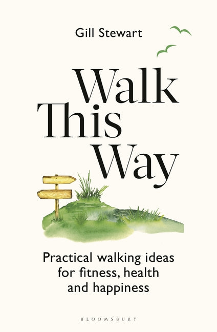 Walk This Way: Practical Walking Ideas for Fitness, Health and Happiness