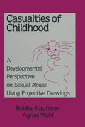 Casualties Of Childhood: A Developmental Perspective On Sexual Abuse Using Projective Drawings