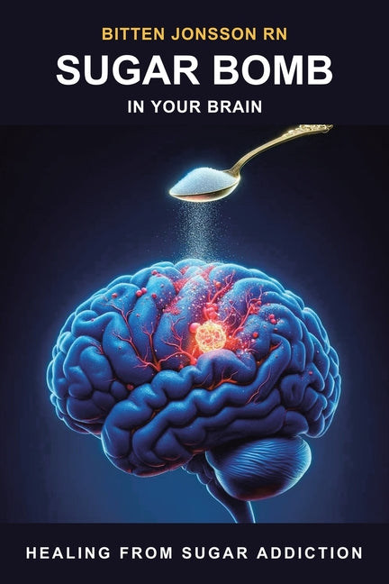 Sugar Bomb in Your Brain: Healing From Sugar Addiction