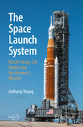 The Space Launch System: Nasa's Heavy-Lift Rocket and the Artemis I Mission