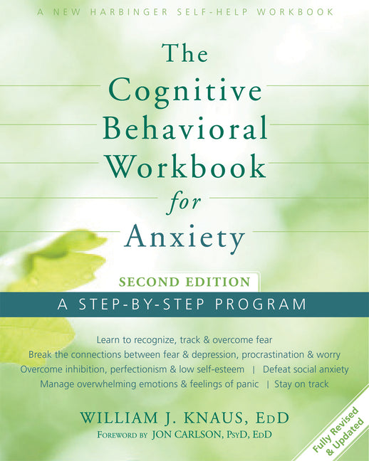 The Cognitive Behavioral Workbook for Anxiety: A Step-By-Step Program (Revised, Updated)