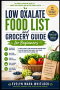 Low Oxalate Food List and Grocery Guide for Beginners: A Simple Kidney Stone Prevention Shopping Guide With Low Oxalate Food Charts, Safe Foods, Foods