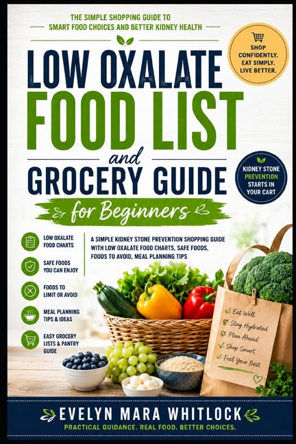 Low Oxalate Food List and Grocery Guide for Beginners: A Simple Kidney Stone Prevention Shopping Guide With Low Oxalate Food Charts, Safe Foods, Foods