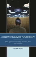 Accelerated Ecological Psychotherapy: ETT Applications for Sleep Disorders, Pain, and Addiction
