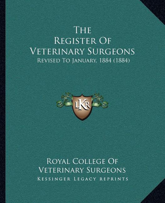 The Register Of Veterinary Surgeons: Revised To January, 1884 (1884)