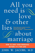 All You Need Is Love and Other Lies about Marriage: How to Save Your Marriage Before It's Too Late (Perennial Currents)