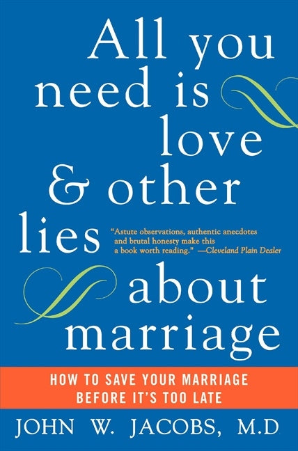 All You Need Is Love and Other Lies about Marriage: How to Save Your Marriage Before It's Too Late (Perennial Currents)