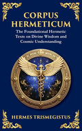 Corpus Hermeticum: Ancient Wisdom on the Divine, the Cosmos, and the Soul