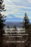 Inquiry-Based Psychotherapy: Applying The Work of Byron Katie in Clinical Settings