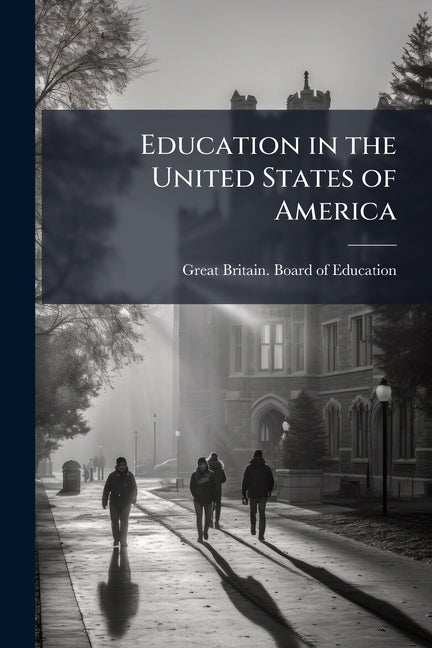 Education in the United States of America: Pts. 1-[2] Presented to Both Houses of Parliament by Command of His Majesty