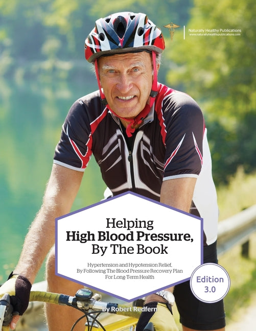 Helping High Blood Pressure, By The Book: Hypertension and Hypotension Relief By Following The Blood Pressure Recovery Plan for Long-Term Health
