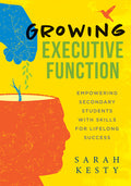Growing Executive Function: Empowering Secondary Students with Skills for Lifelong Success (Executive Function Made Easy for Teachers) (Brain-Compatib