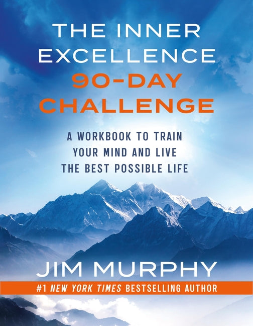 The Inner Excellence 90-Day Challenge: A Workbook to Train Your Mind and Live the Best Possible Life