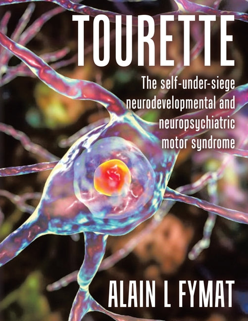 Tourette: The self-under-siege neurodevelopmental and neuropsychiatric motor syndrome