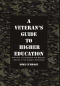A Veteran's Guide to Higher Education: Surviving the Transition from Military Service to the Academic Environment