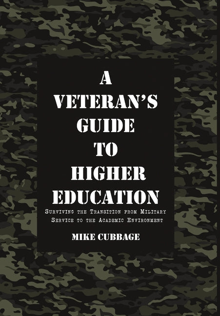 A Veteran's Guide to Higher Education: Surviving the Transition from Military Service to the Academic Environment