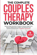 The Complete Couples Therapy Workbook: Step-By-Step Exercises to Improve Intimacy, Build Trust, Resolve Relationship Conflicts, and Recover from Emotional