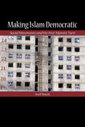 Making Islam Democratic: Social Movements and the Post-Islamist Turn