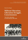 Militant Education, Liberation Struggle, Consciousness:: The Paigc Education in Guinea Bissau 1963-1978.