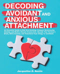 Decoding avoidant and anxious attachment: An Essential Guide to End Overthinking, Decode Your Partner's Brain, Conquer Relationship Anxiety and Transf