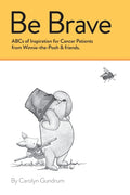 Be Brave: ABCs of Inspiration for Cancer Patients from Winnie-the-Pooh & Friends