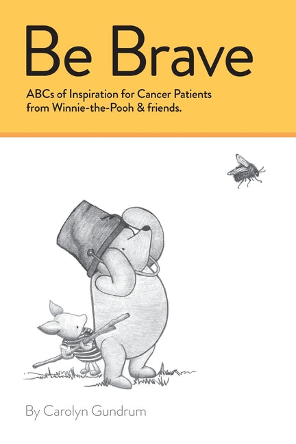 Be Brave: ABCs of Inspiration for Cancer Patients from Winnie-the-Pooh & Friends