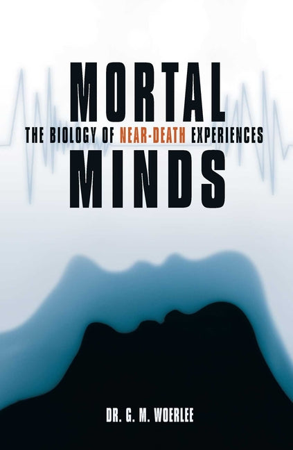 Mortal Minds: The Biology of Near Death Experiences
