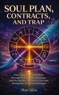 Soul Plan, Contracts, and Trap: Unlocking Ancient Wisdom through Numerology, Astrology, and the Akashic Records to Uncover Humanity's Forgotten Potent